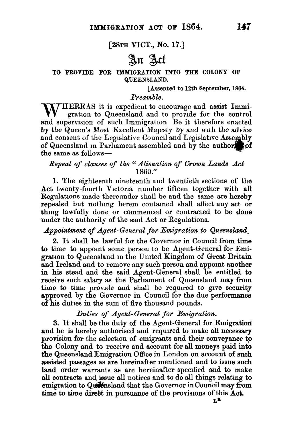 IMMLGEATIONT ACT OF 1864. 147 [28TH VICT., No. 17.] an Ad TO PROVIDE FOR IMMIGRATION INTO THE COLONY OF QUEENSLAND. LAssented to 12th September, 1864, Preamble.
