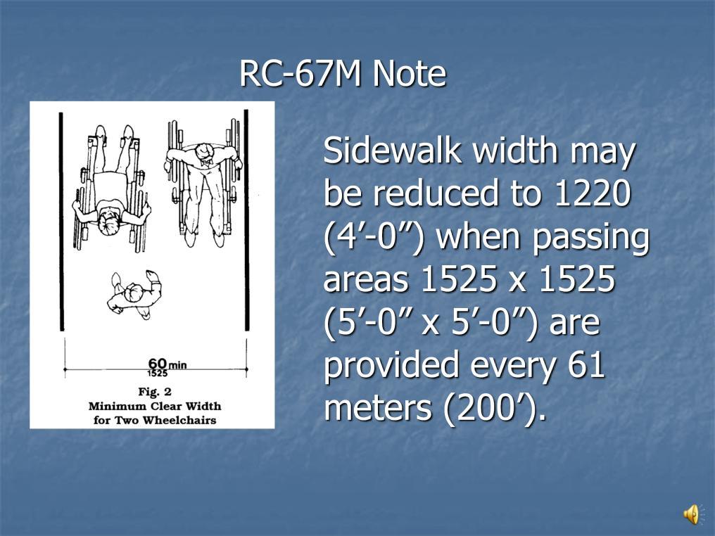 RC-67M Note Sidewalk widths may be reduced to 1220 (4-0 ) when passing areas 1525 x 1525 (5-0 x 5-0 ) are provided every 61 meters (200 ).