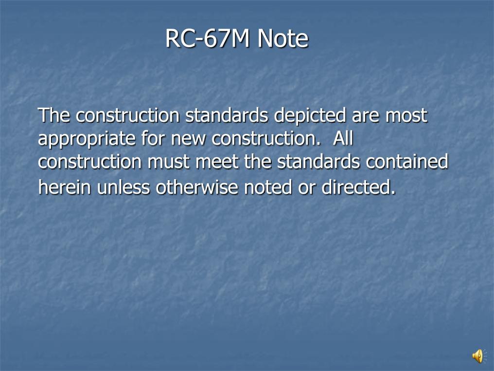 RC-67M Note The construction standards depicted are most appropriate for new construction. All construction must meet the standards contained herein unless otherwise noted or directed.