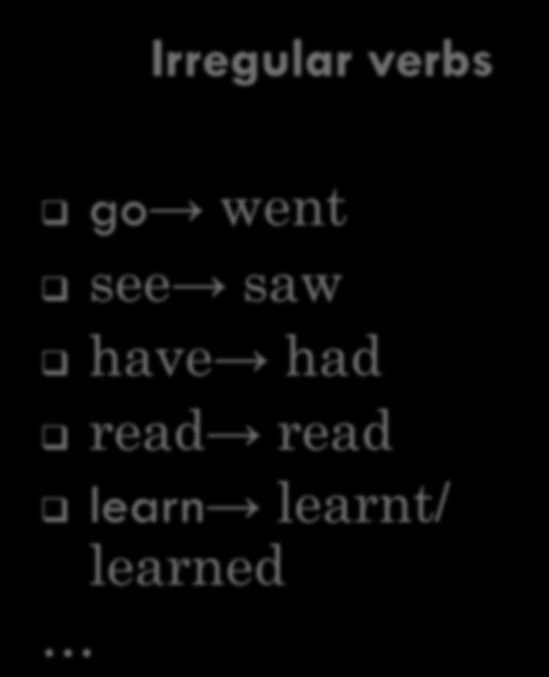 chat chatted Irregular verbs go went see