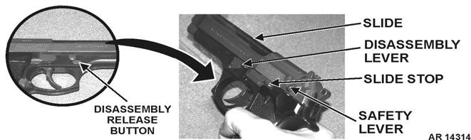 b. Allow slide to return fully FORWARD. CAUTION Ensure decocking/safety lever is on SAFE (down) position before disassembly and reassembly of M9 Pistol. c.