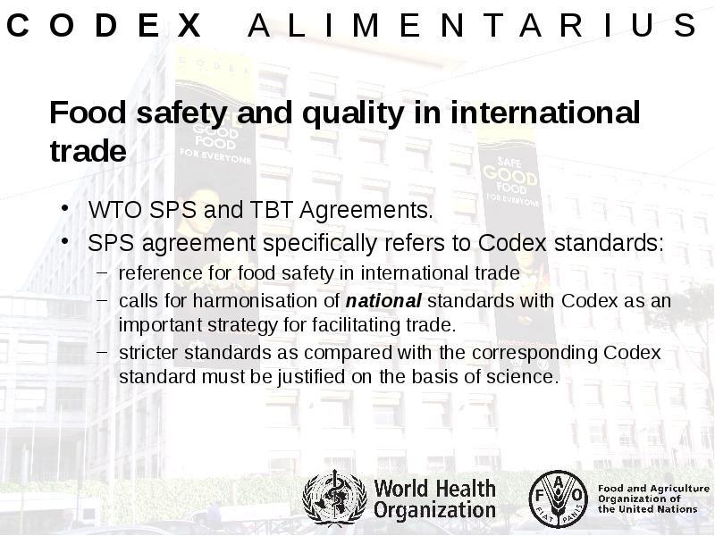 CODEX standardi oznaka za varnost hrane Standardi Codex Alimentarius so mednarodni standardi, uveljavljeni na področju Svetovne trgovinske organizacije kot mednarodna merila za varnost živil.