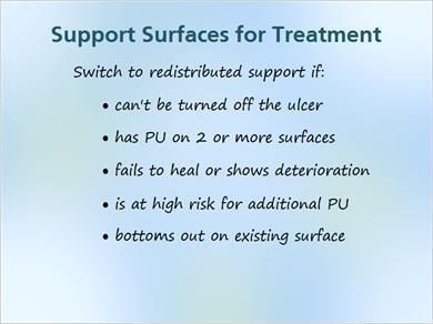1.18 Treatment Surfaces 2 JILL: We should replace the existing support surface with one that provides increased pressure redistribution in the following situations: if the patient can t be turned off