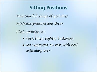 1.8 Sitting JILL: Our next topic is how to reposition patients who are sitting. We should position the individual so as to allow him a full range of activities. Sometimes this is difficult to do.