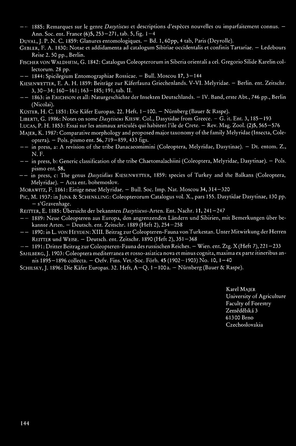 , Berlin. Fischer VON Waldheim, G. 1842: Catalogus Coleopterorum in Siberia orientali a cel. Gregorio Silide Karelin collectorum. 28 pp. 1844: Spicilegium Entomographiae Rossicae. Bull.