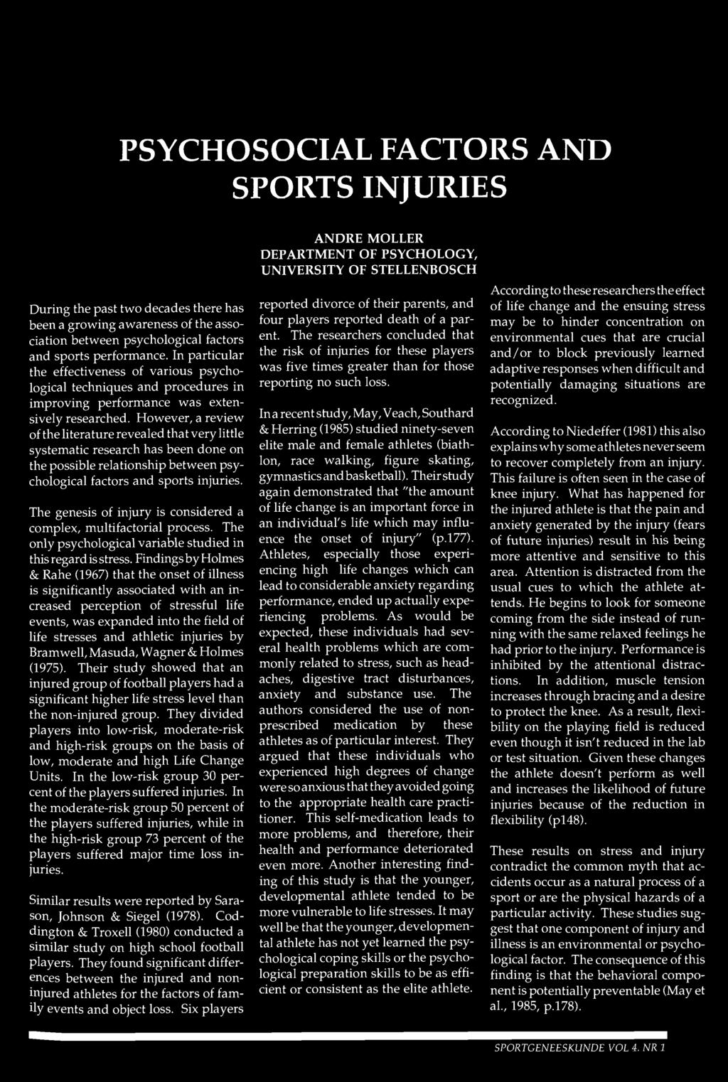 PSYCHOSOCIAL FACTORS AND SPORTS INJURIES ANDRE MOLLER DEPARTMENT OF PSYCHOLOGY, UNIVERSITY OF STELLENBOSCH During the past two decades there has been a growing awareness of the association between