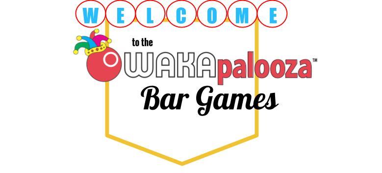 Welcome to WAKApalooza! And thank you for participating in our FIRST EVER Bar Games Tournament. We are so glad you could join us.