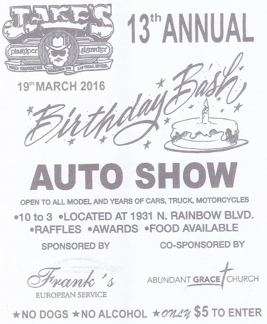 MARCH 2016 - SCHEDULE OF EVENTS Continued : 19 Jake s 13 th Annual Birthday Bash Auto Show, 1931 N. Rainbow Blvd. 10am-3pm. Open to all model & years vehicles.