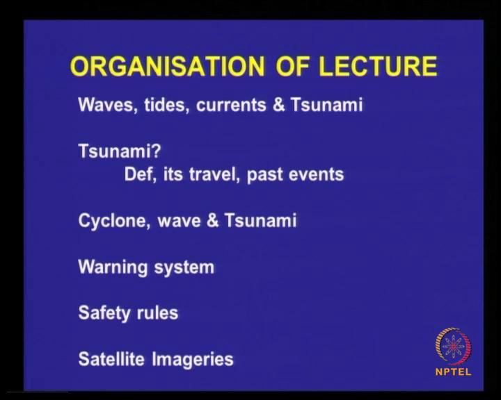 (Refer Slide Time: 01:40) So, organization of the lecture, waves, tides, current, and tsunami; tsunami definition it is travel past events, cyclone