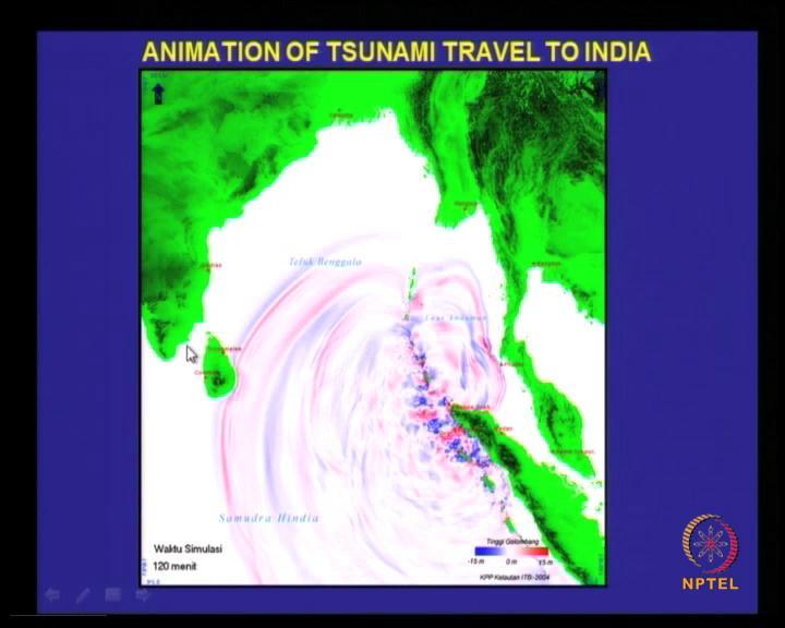 (Refer Slide Time: 45:28) See for example, this was the first animation that was available on the net prepared by the NOAA NOAA, so you see that at this particular location, once it hits Sri Lanka