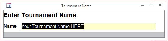 Select the Tournament Name option. 3. Enter your tournament name in the field indicated.