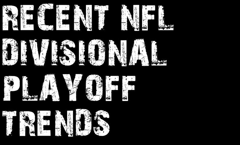 AUGUST 30 SEPTEMBER 3 Football Weekly 4 RECENT NFL DIVISIONAL PLAYOFF TRENDS Last week I dedicated my feature NFL article to looking at key trends for the wildcard games, so like the league itself,