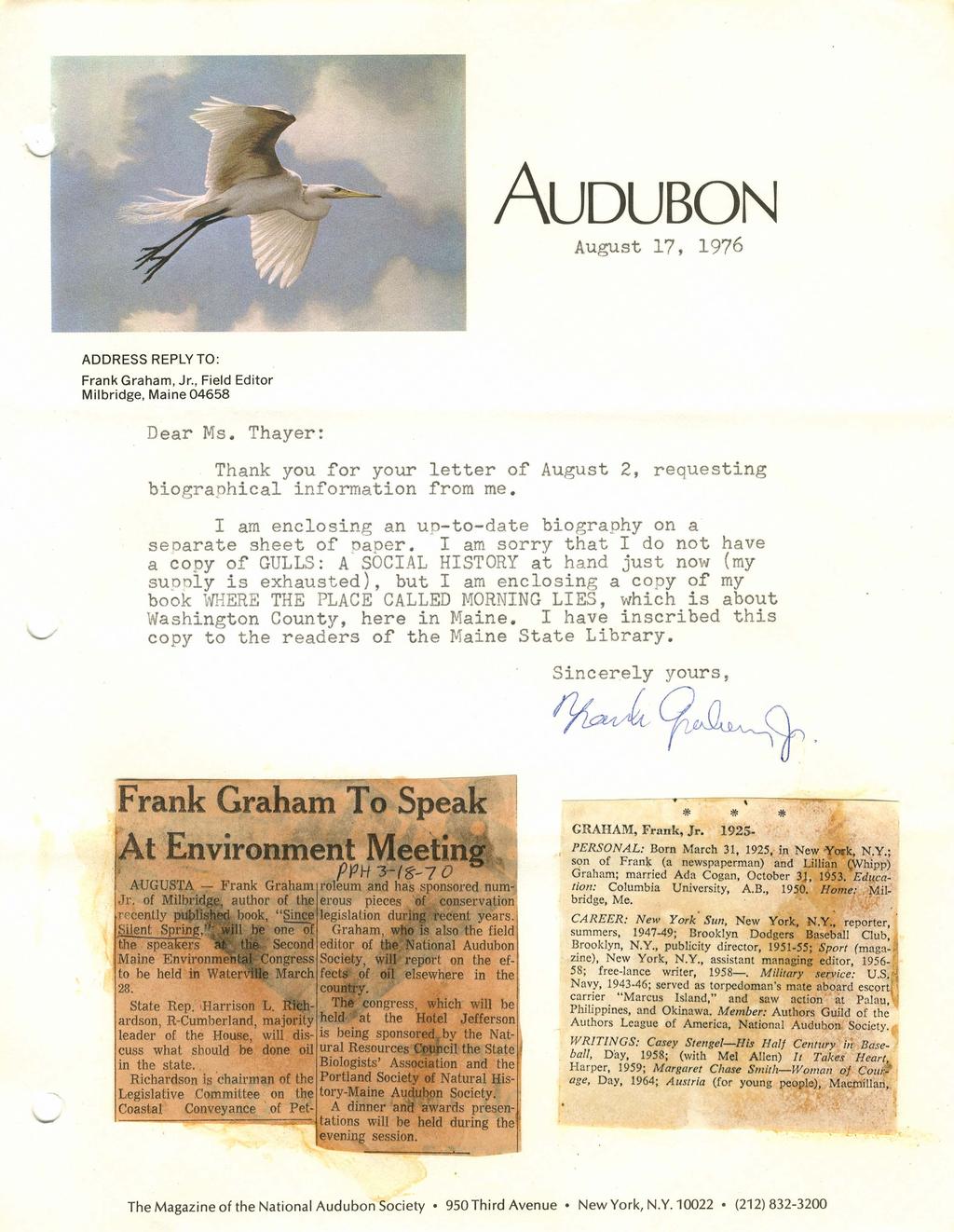 AUDUBON August 17, 1976 ADDRESS REPLY TO: Frank Graham, Jr., Field Editor Milbridge, Maine 04658 Dear Ms. Thayer: Thank you for your letter of August 2, requesting biographical information from me.
