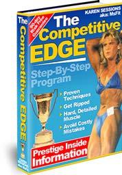 The Competitive Edge The Complete Guide To A Winning Physique! Female Bodybuilding Contest Secrets REVEALED! 2003, 2004 Karen Sessions ALL RIGHTS RESERVED.