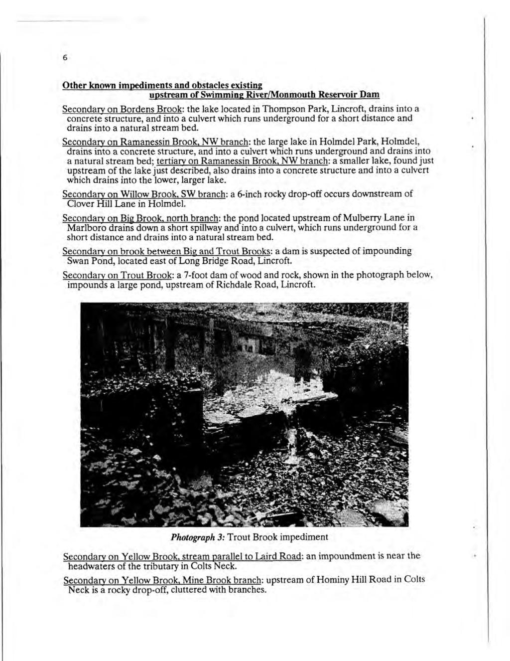 6 Other known impediments and obstacles existing upstream of Swimming River/Monmouth Reservoir Dam Secondary on Bordens Brook: the lake located in Thompson Park, Lincroft, drains into a concrete