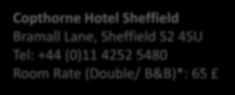 5500 Room Rate (Double/ B&B)*: 99 Copthorne Hotel Sheffield