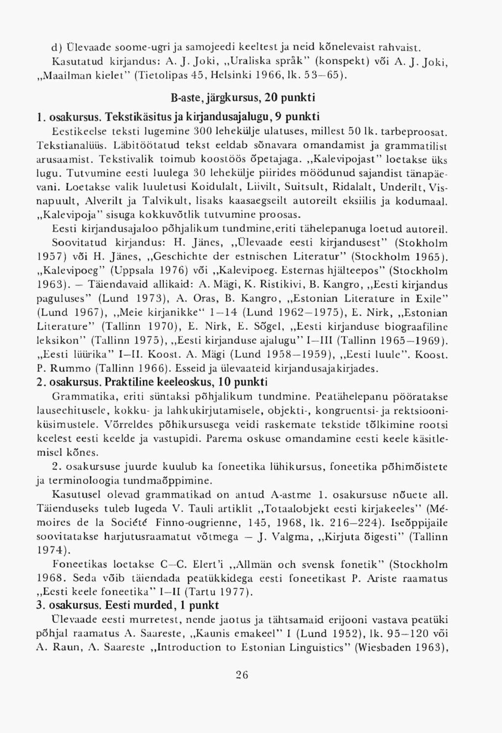 d) Ülevaade soomeugri ja samojeedi keeltest ja neid kõnelevaist rahvaist. Kasutatud kirjandus: A.J.Joki,,,Uraliska spräk" (konspekt) või A. J.Joki, Maailman kielet" (Tietolipas 45, Helsinki 1966, lk.