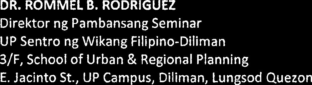 RODRIGUEZ Direktor ng Pambansang Seminar UP Sentro ng Wikang Filipino-Diliman 3/F, School of Urban & Regional Planning E. Jacinto St.