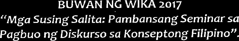 BUWAN NC WlKA 2017 "Mga Susing Salita: Pambansang Seminar sa Pagbuo ng Diskurso sa Konseptong Filipino".