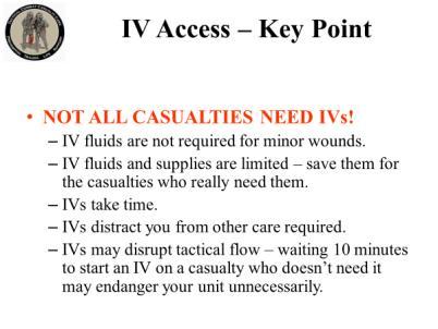 INSTRUCTOR GUIDE FOR TACTICAL FIELD CARE #2 IN TCCC-MP 1708 14 IV Access Key Point 37. NOT ALL CASUALTIES NEED IVs!
