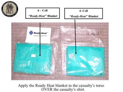 INSTRUCTOR GUIDE FOR TACTICAL FIELD CARE #2 IN TCCC-MP 1708 42 109. 6 Cell Ready-Heat Blanket 4- Cell Ready-Heat Blanket Apply the Ready Heat blanket to the casualty s torso OVER the casualty s shirt.