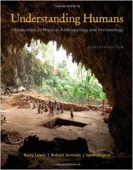 Understanding Humans: Introduction to Physical Anthropology and Archaeology, 11 th ed.