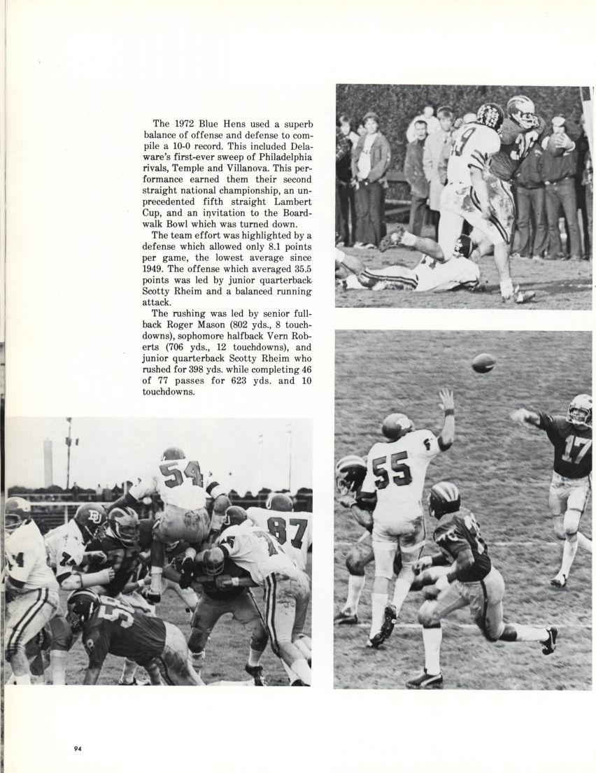 The 1972 Blue Hens used a superb balance of offense and defense to compile a 10-0 record. This included Delaware's first-ever sweep of Philadelphia rivals, Temple and Villanova.