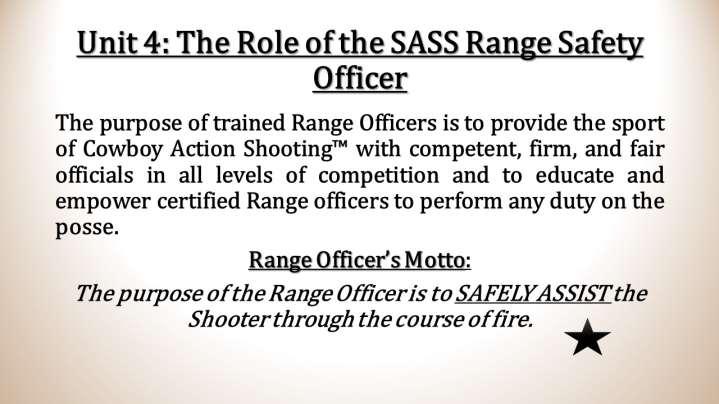 Two words are paramount in the Range Officers Motto: SAFELY ASSIST Instructor: Stress the words