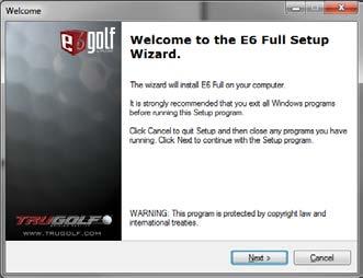 exe User Control Access SELECT: Yes STEP 3: Welcome to the E6Golf Setup Wizard SELECT: Next > STEP 4: Manufacturer SELECT: Manufacturer