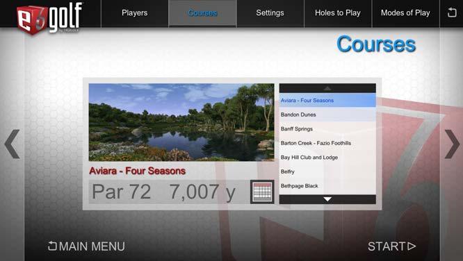 STARTING A NEW ROUND 5 STARTING A NEW ROUND 6 COURSES NAVIGATE to the COURSES screen GOLF COURSE LIST 0 1 2 STANDARD COURSE PACK Banff Springs Resort Bay Hill Club & Lodge The Belfry Bountiful Golf