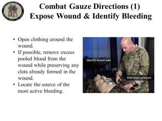 TCCC for All Combatants 1708 Tactical Field Care Instructor Guide 10 Combat Gauze Directions (1) Expose Wound & Identify Bleeding 29. Open clothing around the wound.