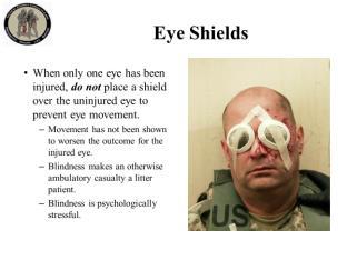 Movement has not been shown to worsen the outcome for the injured eye. Blindness makes an otherwise ambulatory casualty a litter patient. Blindness is psychologically stressful. Read the text.