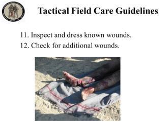 TCCC for All Combatants 1708 Tactical Field Care Instructor Guide 32 109. 11. Inspect and dress known wounds. 12. Check for additional wounds. Read the guidelines.
