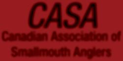 CASA Canadian Association of Smallmouth Anglers 2858 AGRICOLA STREET HALIFAX NS B3K 4E7 THE CANADIAN ASSOCIATION OF SMALLMOUTH ANGLERS (CASA) was formed in 1988 to promote the sport of angling,