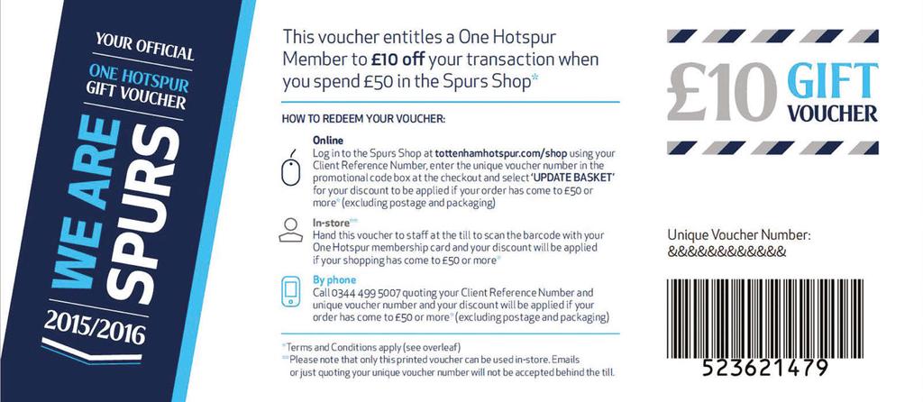 com/onehotspur/voucher for full terms and conditions and any change of terms of use. **Please note that only the printed voucher attached to your membership letter can be used in-store.