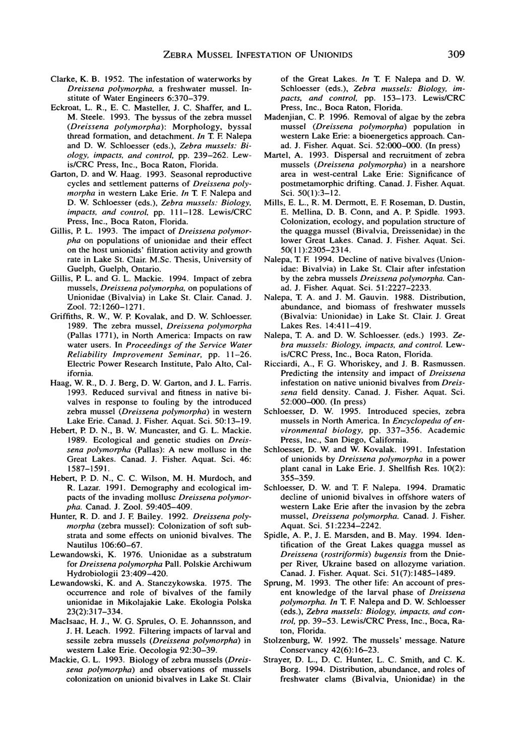 ZEBRA MUSSEL INFESTATION OF UNIONIDS 309 Clarke, K. B. 1952. The infestation of waterworks by Dreissena polymorpha, a freshwater mussel. Institute of Water Engineers 6:370-379. Eckroat, L. R., E. C. Masteller, J.