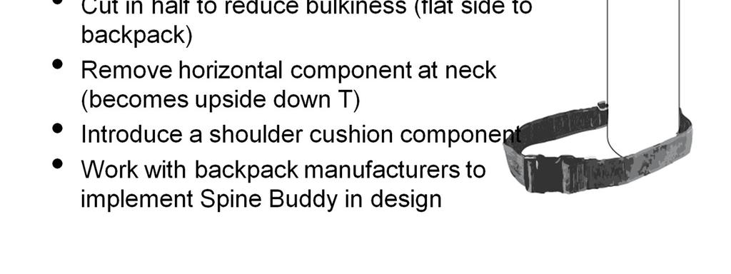 cylindrical shape to half cylinder provides stability, so the backpack does not roll from side to side, and reduces the distance between the spine and the backpack - The upper neck support is
