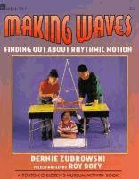 Guided Reading: n/a 48 Pages Making Waves: Finding Out About Rhythmic Motion by Bernie Zubrowski (1994) Step-by-step