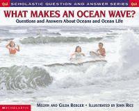 What Makes an Ocean Wave by Melvin and Gilda Berger (2000) Provides information about various aspects of the world's