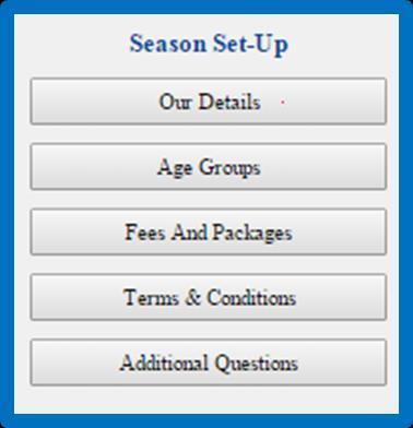 Our Details Maintain club contact details Age Group Fees & Packages Manage the age groups in your Club that are used when setting up registration packages Manage your Club s registration packages