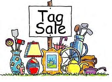 Time is getting close for this year s tag sale. Please take a few moments to look through your homes, sheds, and outdoor areas for any unwanted or no longer needed items.