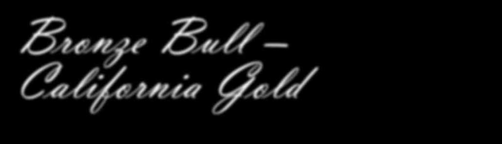 Bronze Bull L O 1T California Gold You have the opportunity to add the most unique bull of the breed to your