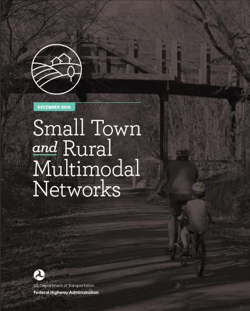 Small Town and Rural Multimodal Networks Resource and idea book intended to help small towns and rural communities support safe, accessible, comfortable, and active travel for people of all ages and
