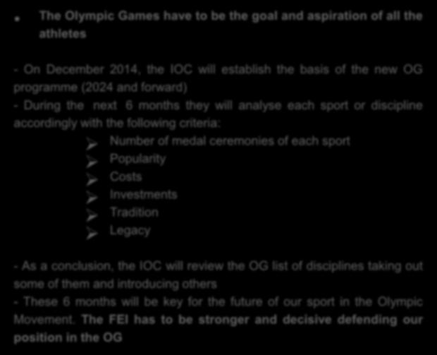The Olympic Games have to be the goal and aspiration of all the athletes - On December 2014, the IOC will establish the basis of the new OG programme (2024 and forward) - During the next 6 months