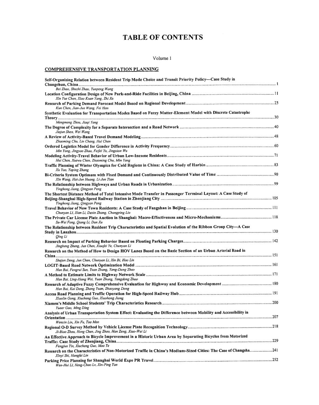 TABLE OF CONTENTS Volume 1 COMPREHENSIVE TRANSPORTATION PLANNING Self-Organizing Relation between Resident Trip Mode Choice and Transit Priority Policy Case Study in Changchun, China 1 Bei Zhao,