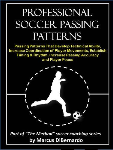 Professional Soccer Passing Patterns: Passing Patterns That Develop Technical Ability, Increase