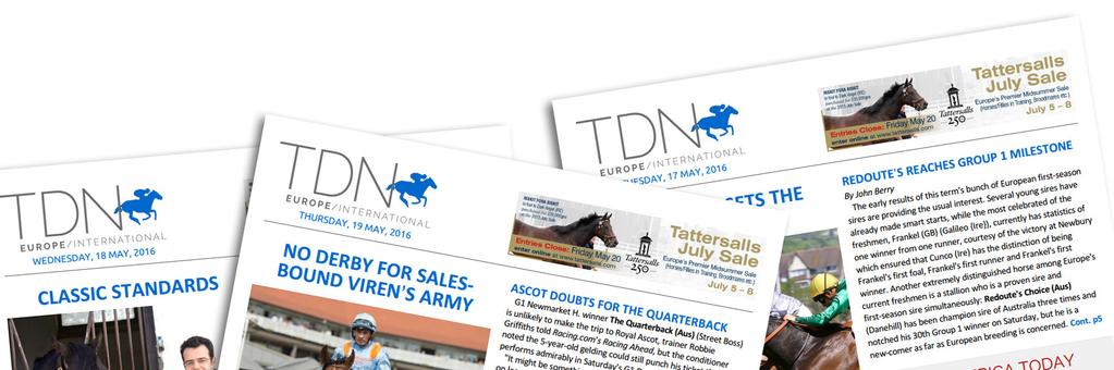 TDN EUROPE/INTERNATIONAL AD PRICES: EUROPEAN/INTERNATIONAL SECTION The TDN is geo-located so that our subscribers in Europe, Asia, Australia, Africa & South America are served the International news