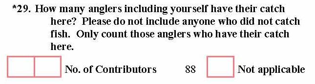 Chapter 7. The Finfish Intercept Interview * Item 28-Separate Catch? This question is asked only of those anglers who report that several anglers have contributed to their available catch at Item 27.