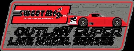 SUPER LATE MODEL TOURING SERIES Coming in 2017 is the Sweet Manufacturing Outlaw Super Late Model series.