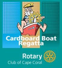 CAPE CORAL CARDBOARD BOAT REGATTA Presented by the Rotary Club of Cape Coral Saturday April 21st (Rain date 4/22), 2018 at Four Freedoms Park, Cape Coral, FL Boat Builder Registration Form